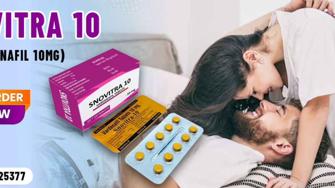 ⁣A Superb Medication to Fix Erection Failure With Snovitra 10mg
