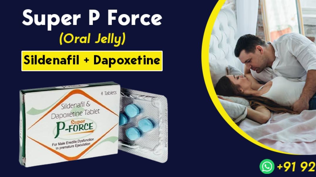 Experience Enhanced Performance with Super P-Force Oral Jelly for ED & PE