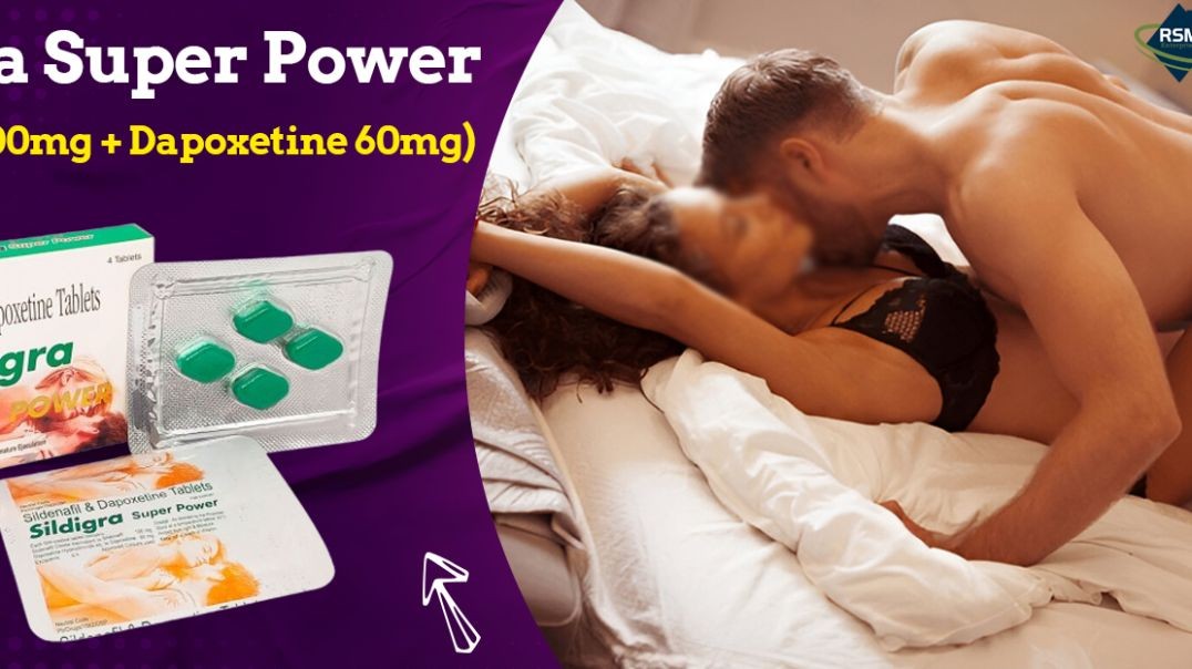 Splendid Remedy to Fix Impotence and Early Ejaculation With Sildigra Super Power