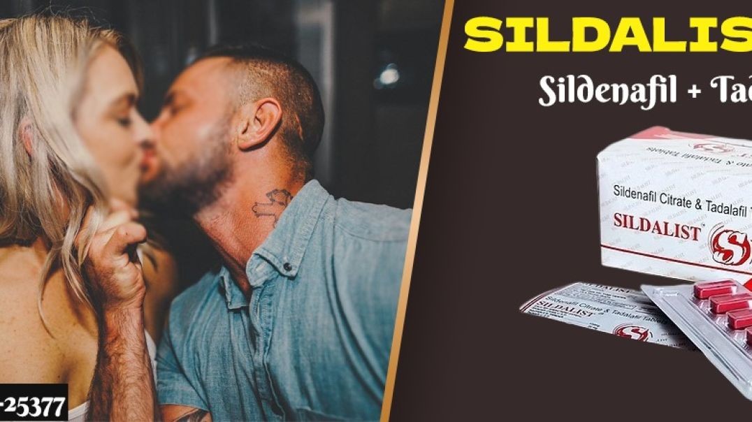 Instant Relief From Erection Failure & Low Libido With Sildalist 120mg